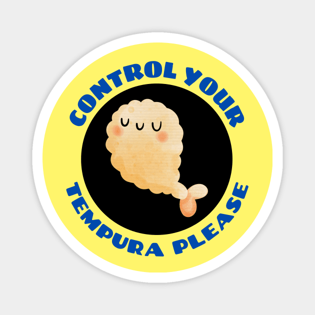 Control Your Tempura Please! | Cute Tempura Pun Magnet by Allthingspunny